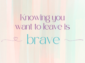 Leaving is brave